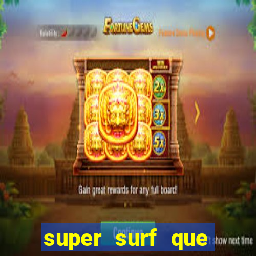 super surf que ganha dinheiro